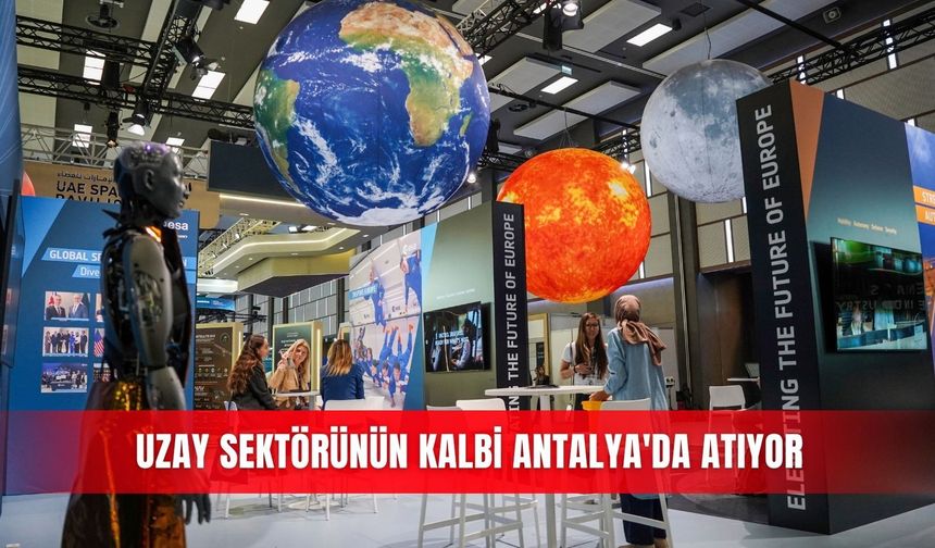 Uzay sektörünün kalbi Antalya'da atıyor