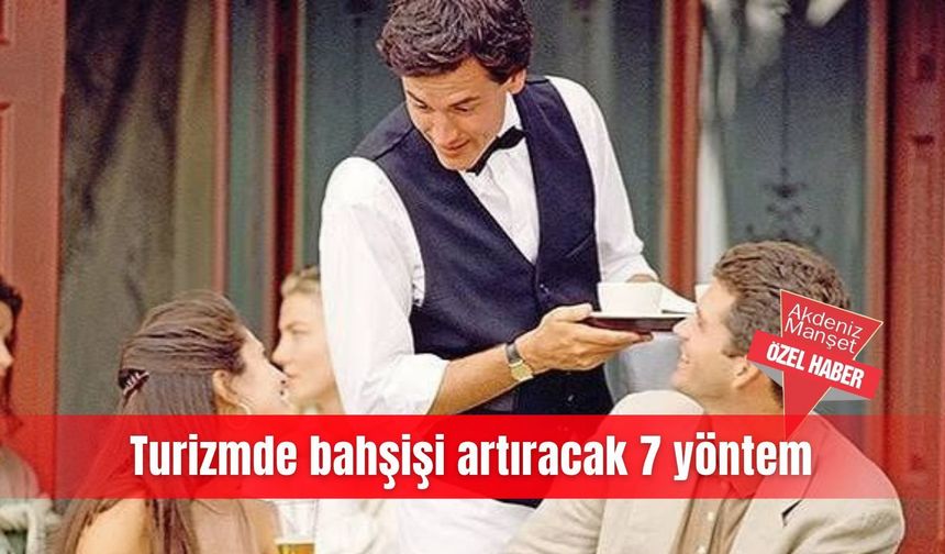 Turizmde bahşişi artıracak 7 yöntem