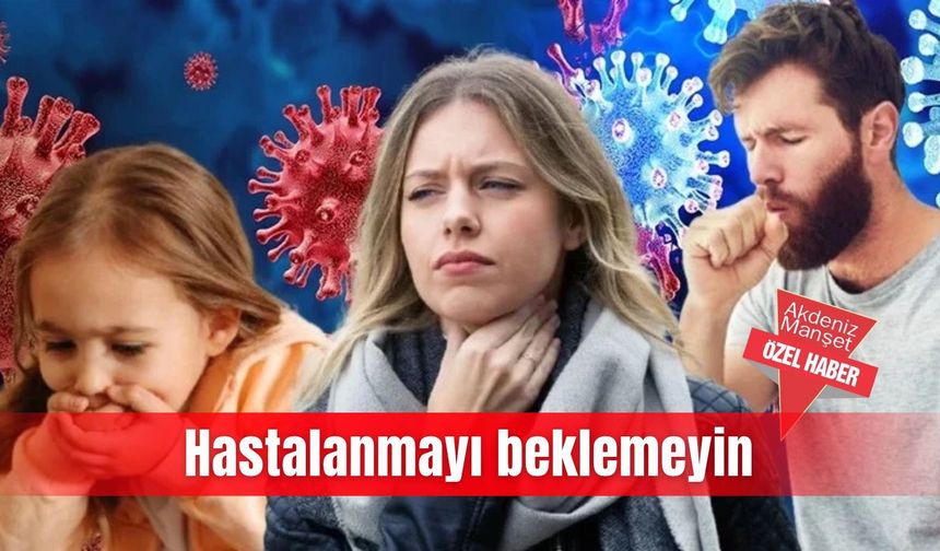 Hastalanmayı beklemeyin