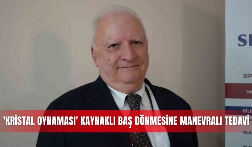 'Kristal oynaması' kaynaklı baş dönmesine manevralı tedavi