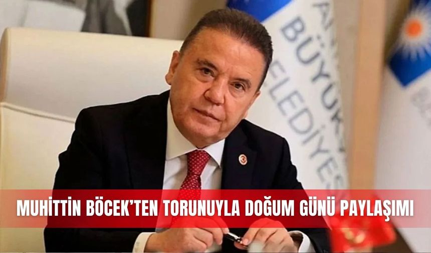 Muhittin Böcek’ten torunuyla doğum günü paylaşımı